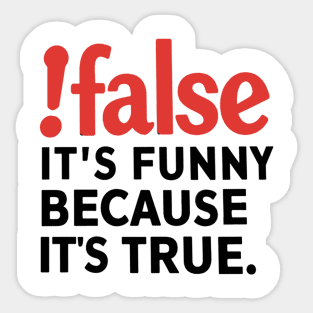 False It's Funny Because It's True Sticker